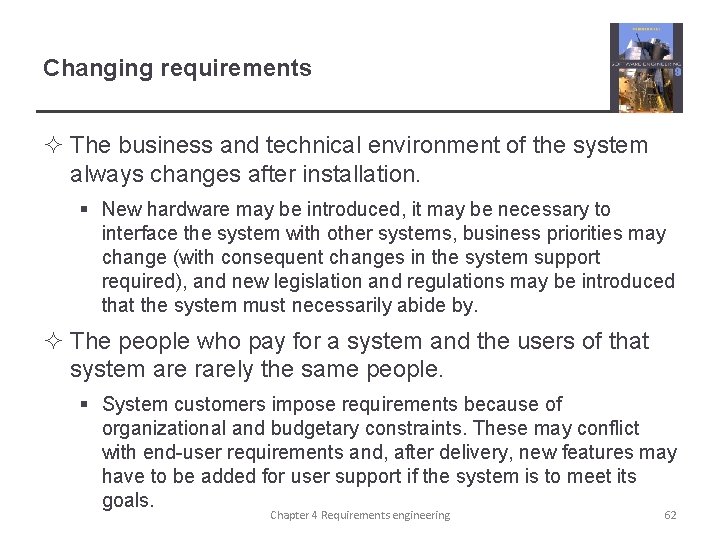 Changing requirements ² The business and technical environment of the system always changes after