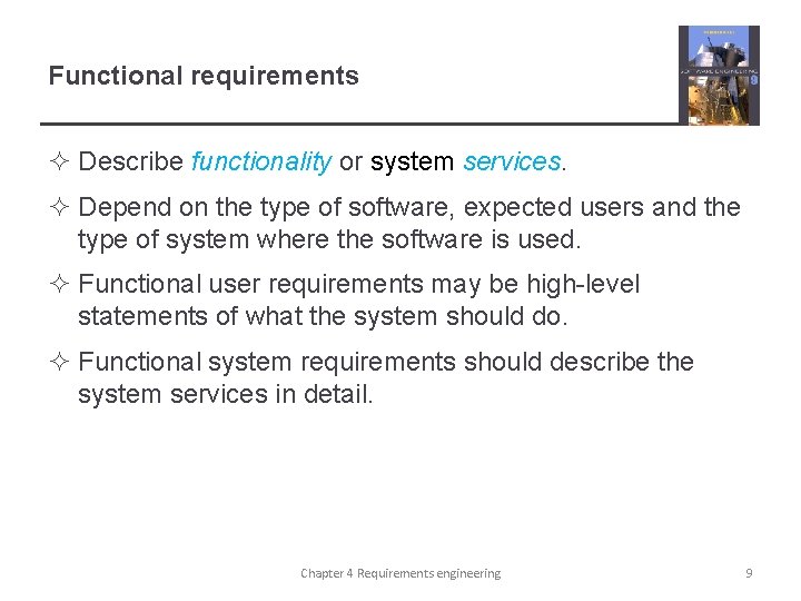 Functional requirements ² Describe functionality or system services. ² Depend on the type of