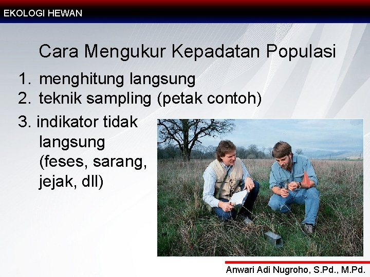 EKOLOGI HEWAN Cara Mengukur Kepadatan Populasi 1. menghitung langsung 2. teknik sampling (petak contoh)