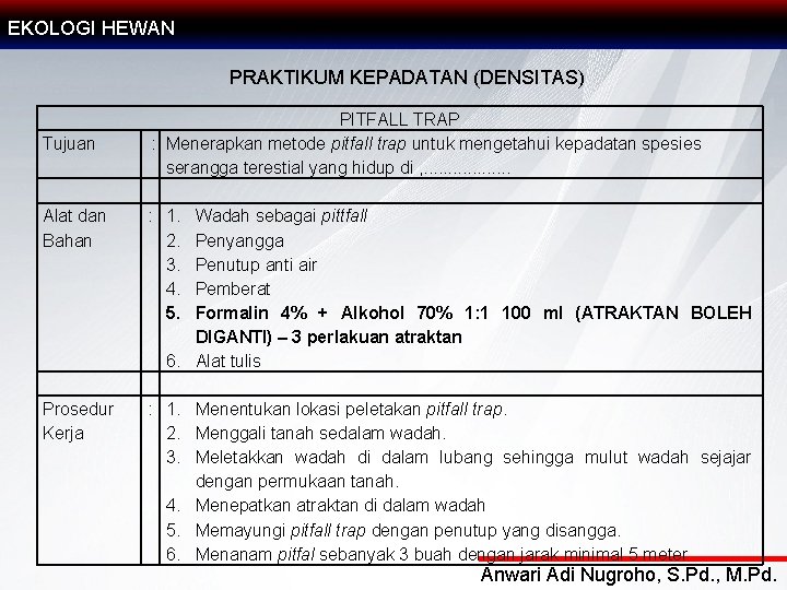 EKOLOGI HEWAN PRAKTIKUM KEPADATAN (DENSITAS) Tujuan PITFALL TRAP : Menerapkan metode pitfall trap untuk