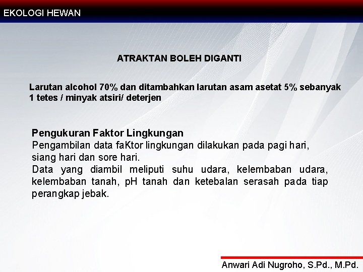 EKOLOGI HEWAN ATRAKTAN BOLEH DIGANTI Larutan alcohol 70% dan ditambahkan larutan asam asetat 5%