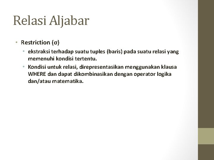 Relasi Aljabar • Restriction (σ) • ekstraksi terhadap suatu tuples (baris) pada suatu relasi