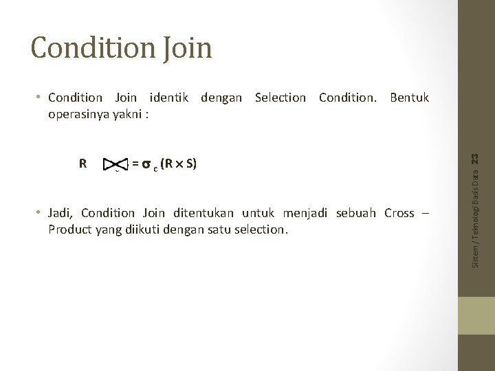 Condition Join R c S = c (R S) • Jadi, Condition Join ditentukan