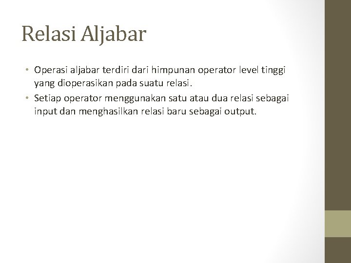 Relasi Aljabar • Operasi aljabar terdiri dari himpunan operator level tinggi yang dioperasikan pada