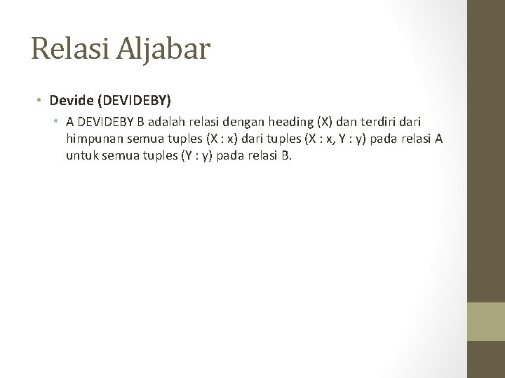 Relasi Aljabar • Devide (DEVIDEBY) • A DEVIDEBY B adalah relasi dengan heading (X)