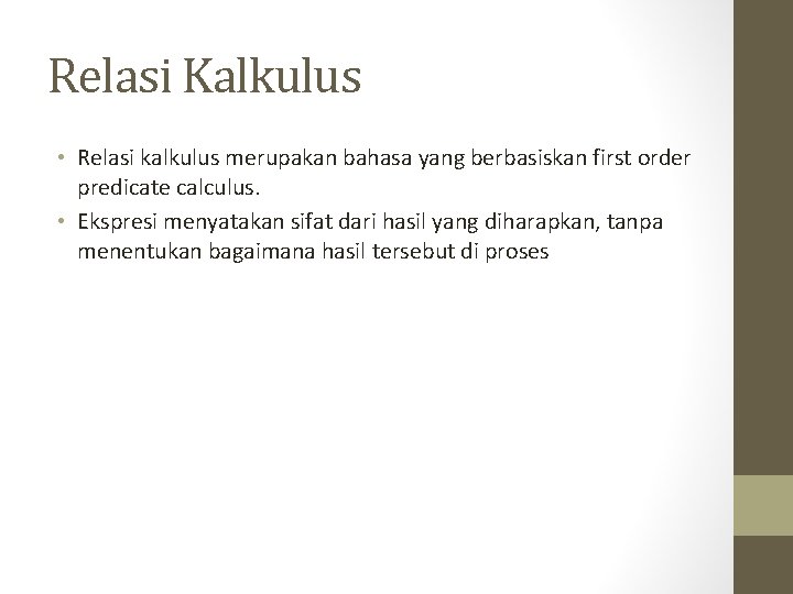 Relasi Kalkulus • Relasi kalkulus merupakan bahasa yang berbasiskan first order predicate calculus. •