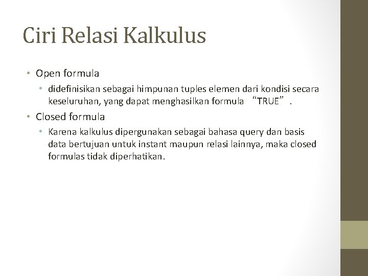 Ciri Relasi Kalkulus • Open formula • didefinisikan sebagai himpunan tuples elemen dari kondisi