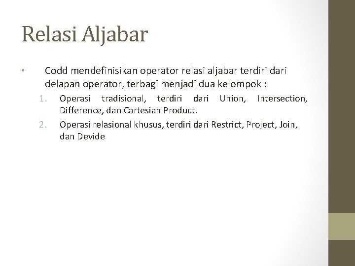 Relasi Aljabar • Codd mendefinisikan operator relasi aljabar terdiri dari delapan operator, terbagi menjadi