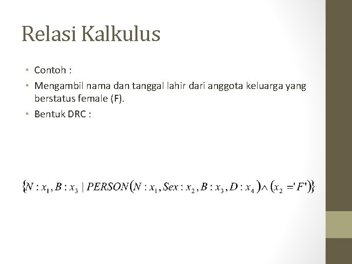 Relasi Kalkulus • Contoh : • Mengambil nama dan tanggal lahir dari anggota keluarga