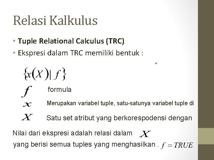 Relasi Kalkulus • Tuple Relational Calculus (TRC) • Ekspresi dalam TRC memiliki bentuk :