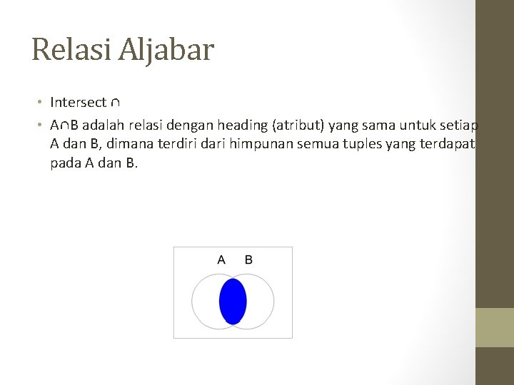 Relasi Aljabar • Intersect ∩ • A∩B adalah relasi dengan heading (atribut) yang sama