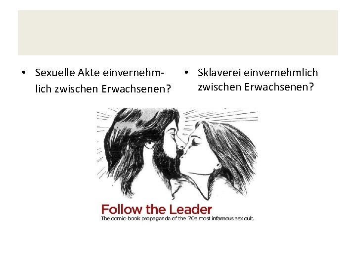  • Sexuelle Akte einvernehmlich zwischen Erwachsenen? • Sklaverei einvernehmlich zwischen Erwachsenen? 