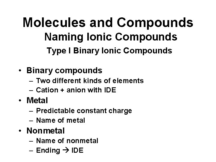Molecules and Compounds Naming Ionic Compounds Type I Binary Ionic Compounds • Binary compounds