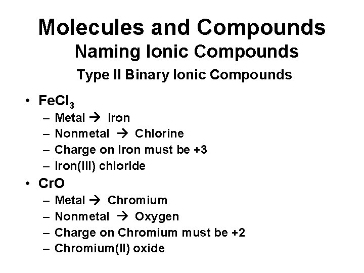 Molecules and Compounds Naming Ionic Compounds Type II Binary Ionic Compounds • Fe. Cl