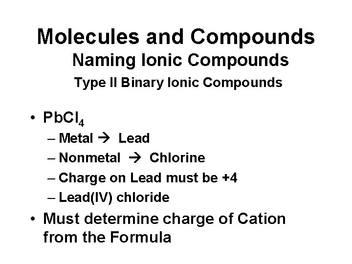 Molecules and Compounds Naming Ionic Compounds Type II Binary Ionic Compounds • Pb. Cl