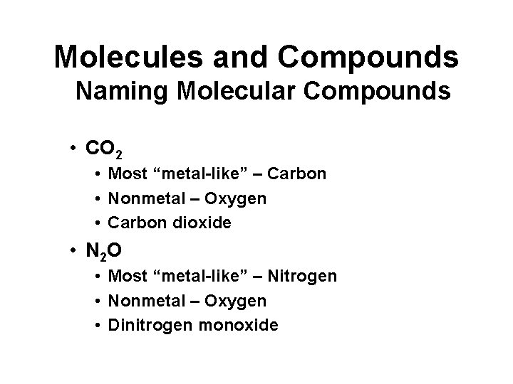 Molecules and Compounds Naming Molecular Compounds • CO 2 • Most “metal-like” – Carbon