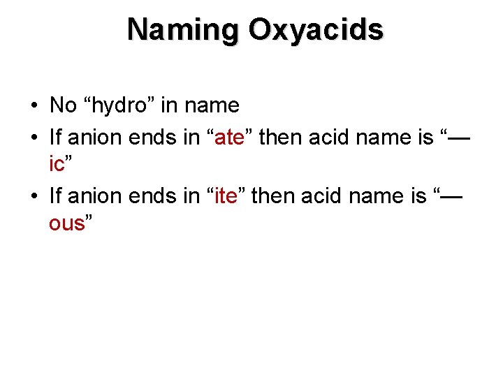 Naming Oxyacids • No “hydro” in name • If anion ends in “ate” then