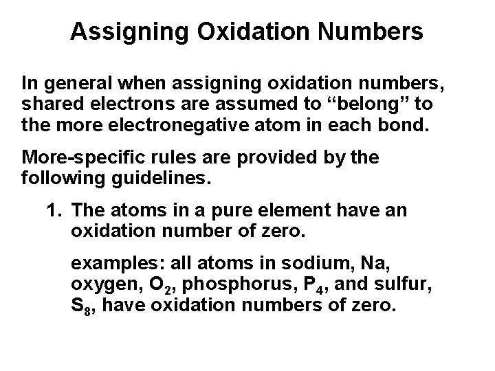 Assigning Oxidation Numbers In general when assigning oxidation numbers, shared electrons are assumed to