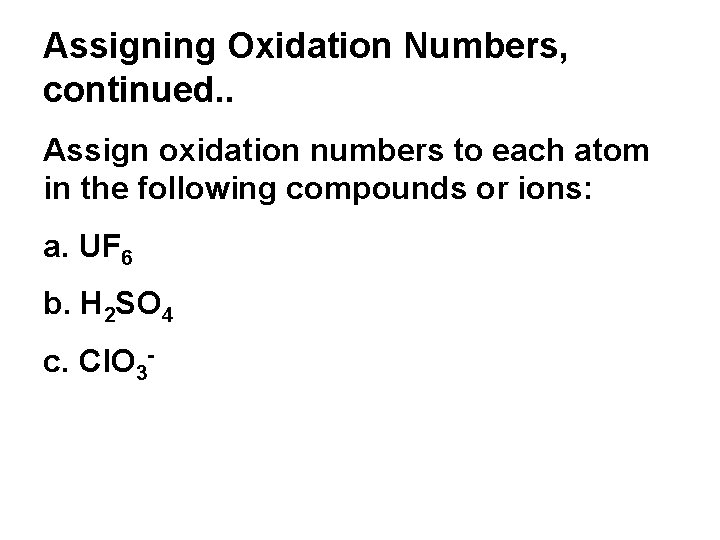 Assigning Oxidation Numbers, continued. . Assign oxidation numbers to each atom in the following