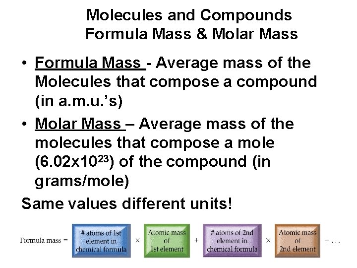 Molecules and Compounds Formula Mass & Molar Mass • Formula Mass - Average mass