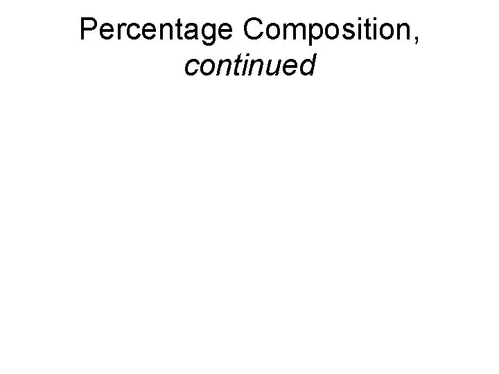 Chapter 7 Percentage Composition, continued 