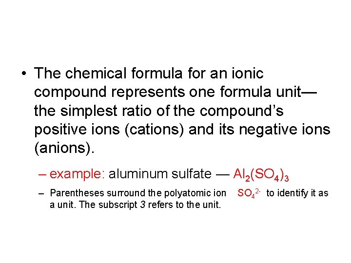  • The chemical formula for an ionic compound represents one formula unit— the
