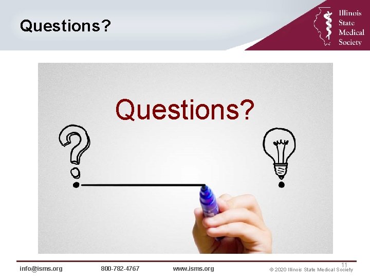 Questions? info@isms. org 800 -782 -4767 www. isms. org 11 © 2020 Illinois State