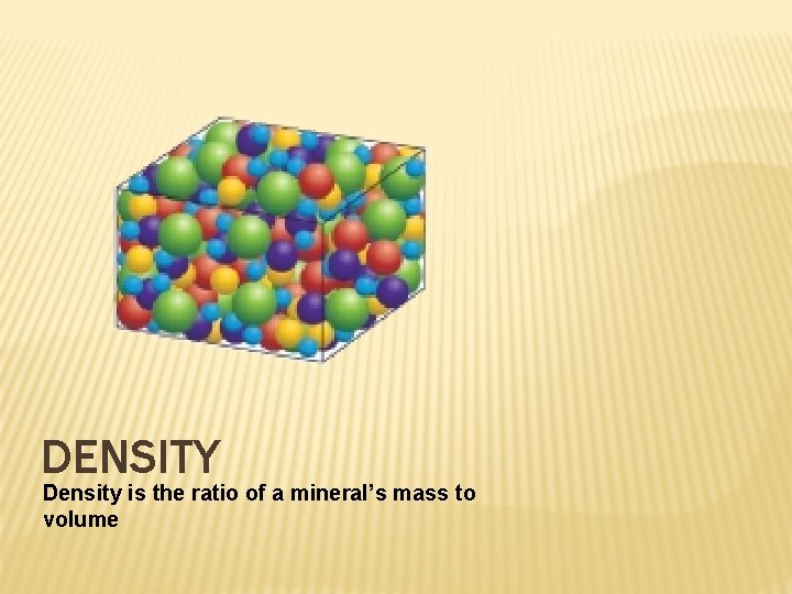 DENSITY Density is the ratio of a mineral’s mass to volume 