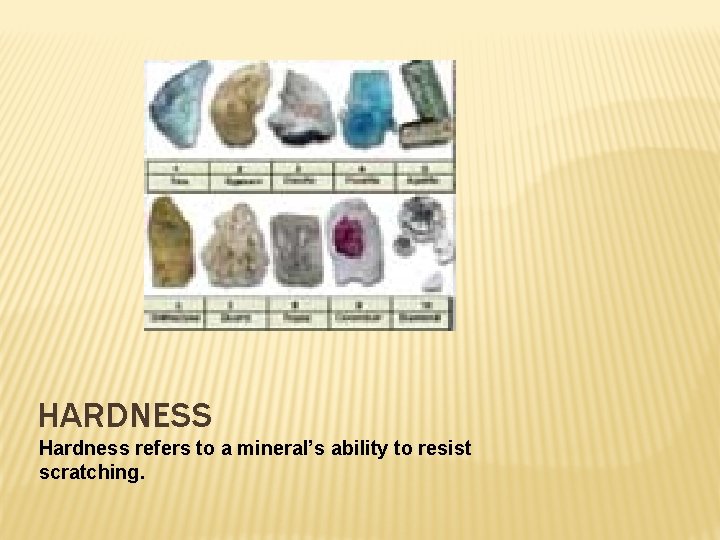 HARDNESS Hardness refers to a mineral’s ability to resist scratching. 