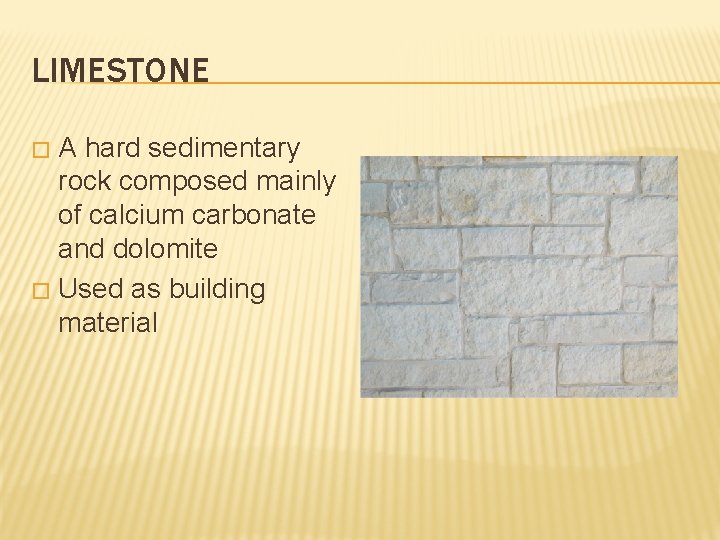 LIMESTONE A hard sedimentary rock composed mainly of calcium carbonate and dolomite � Used