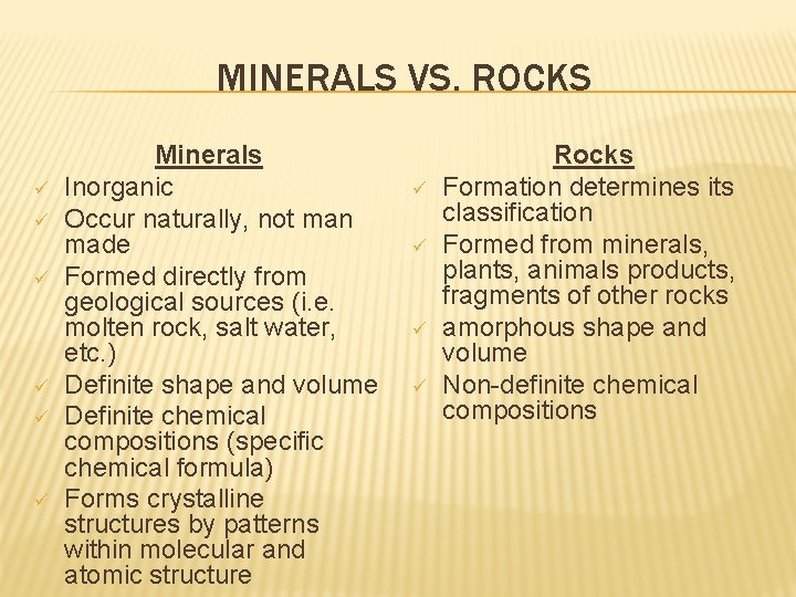 MINERALS VS. ROCKS ü ü ü Minerals Inorganic Occur naturally, not man made Formed