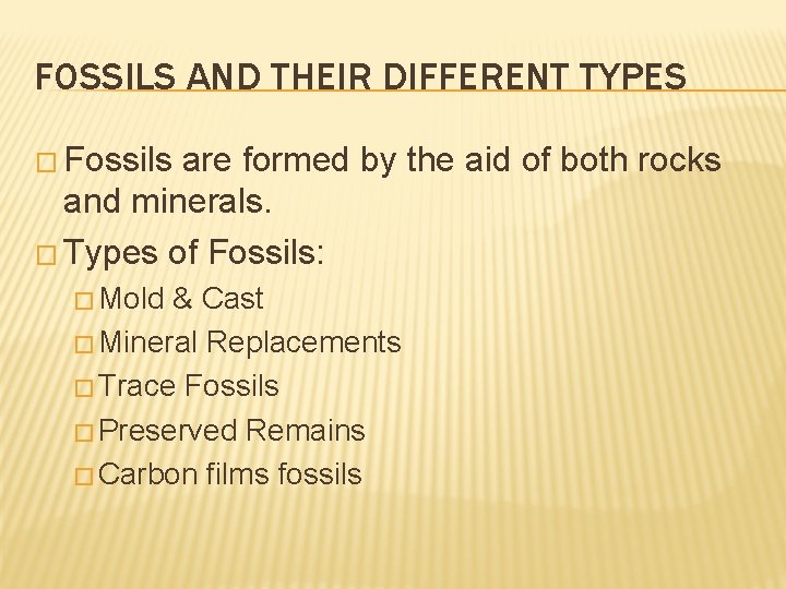 FOSSILS AND THEIR DIFFERENT TYPES � Fossils are formed by the aid of both