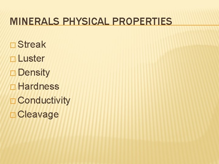 MINERALS PHYSICAL PROPERTIES � Streak � Luster � Density � Hardness � Conductivity �