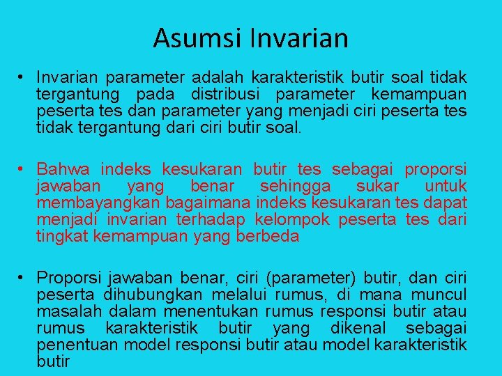 Asumsi Invarian • Invarian parameter adalah karakteristik butir soal tidak tergantung pada distribusi parameter