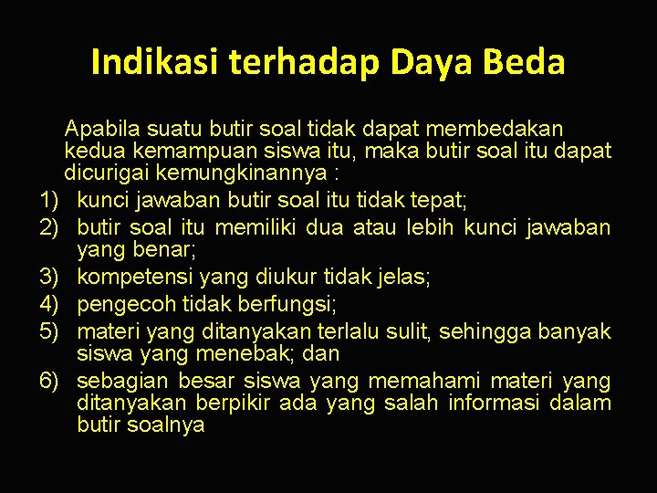 Indikasi terhadap Daya Beda Apabila suatu butir soal tidak dapat membedakan kedua kemampuan siswa