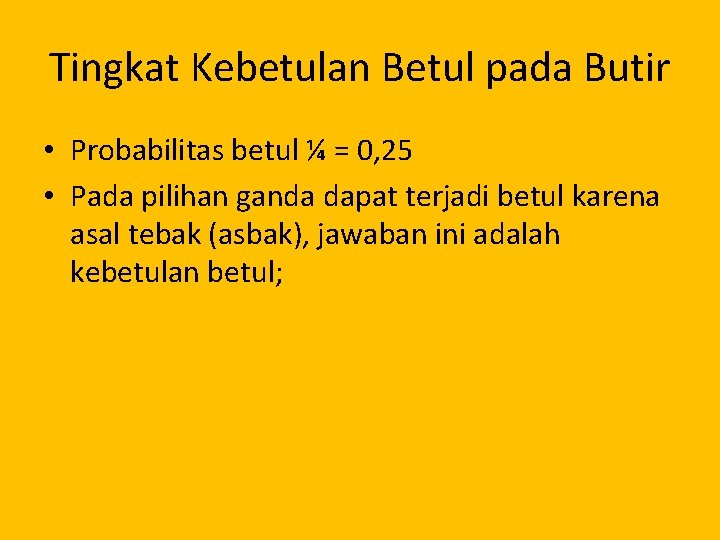 Tingkat Kebetulan Betul pada Butir • Probabilitas betul ¼ = 0, 25 • Pada