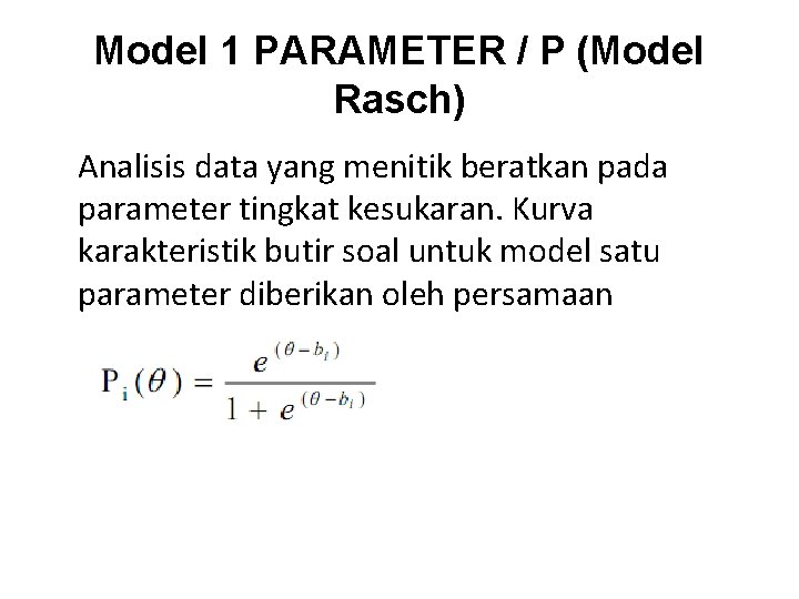 Model 1 PARAMETER / P (Model Rasch) Analisis data yang menitik beratkan pada parameter