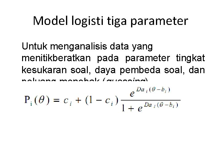 Model logisti tiga parameter Untuk menganalisis data yang menitikberatkan pada parameter tingkat kesukaran soal,