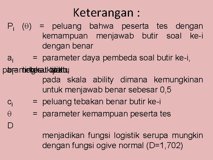 Keterangan : Pi ( ) = peluang bahwa peserta tes dengan kemampuan menjawab butir