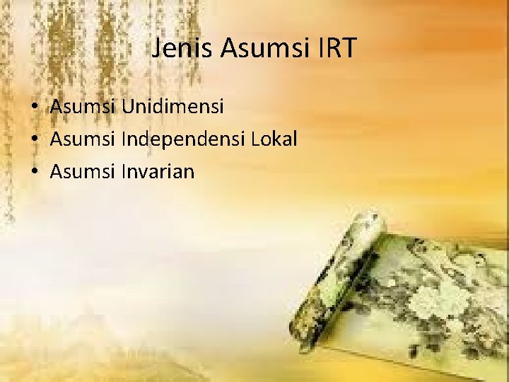 Jenis Asumsi IRT • Asumsi Unidimensi • Asumsi Independensi Lokal • Asumsi Invarian 