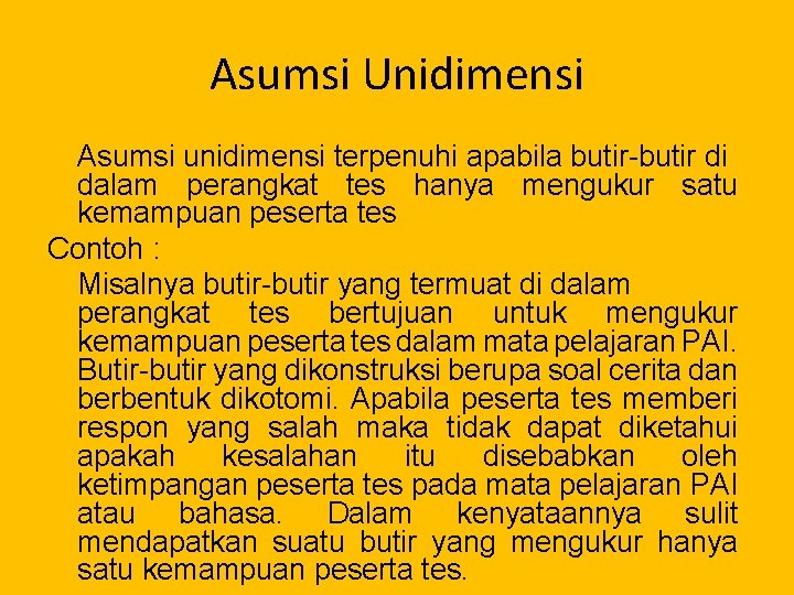 Asumsi Unidimensi Asumsi unidimensi terpenuhi apabila butir-butir di dalam perangkat tes hanya mengukur satu