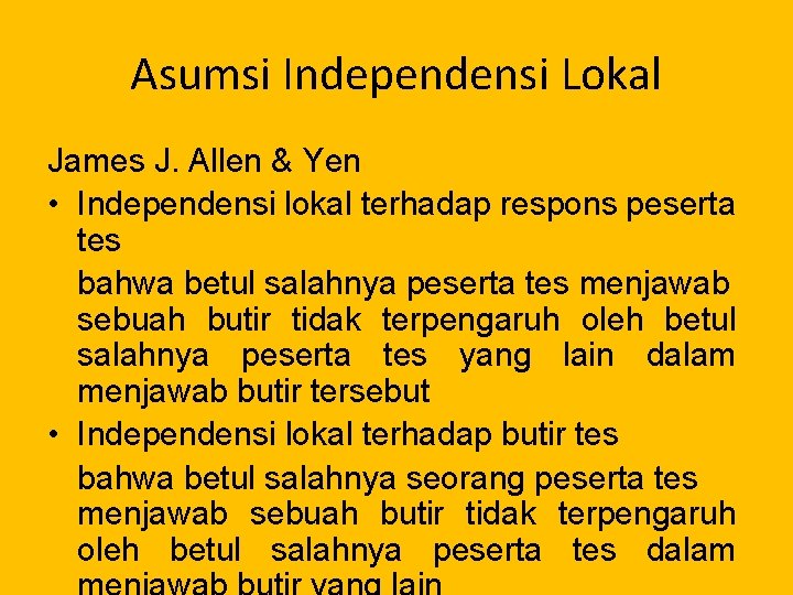 Asumsi Independensi Lokal James J. Allen & Yen • Independensi lokal terhadap respons peserta