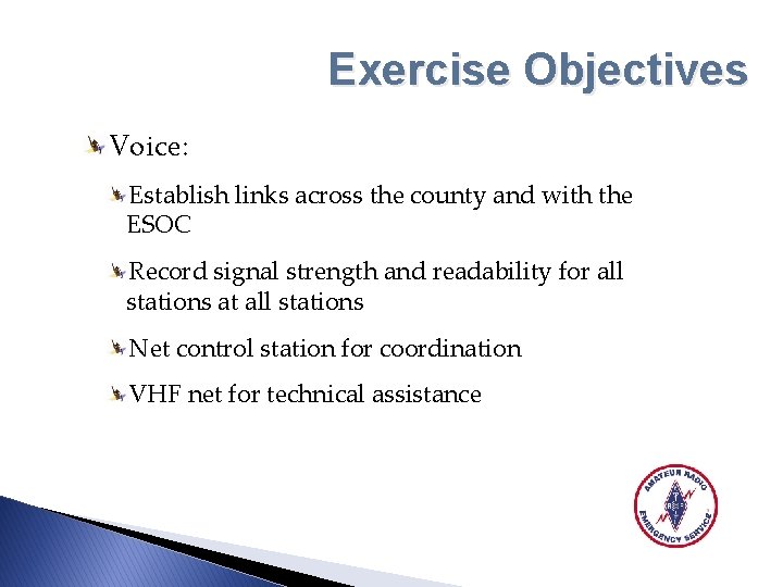 Exercise Objectives Voice: Establish links across the county and with the ESOC Record signal