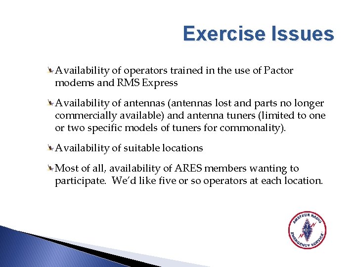 Exercise Issues Availability of operators trained in the use of Pactor modems and RMS