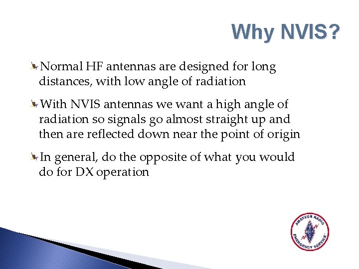 Why NVIS? Normal HF antennas are designed for long distances, with low angle of
