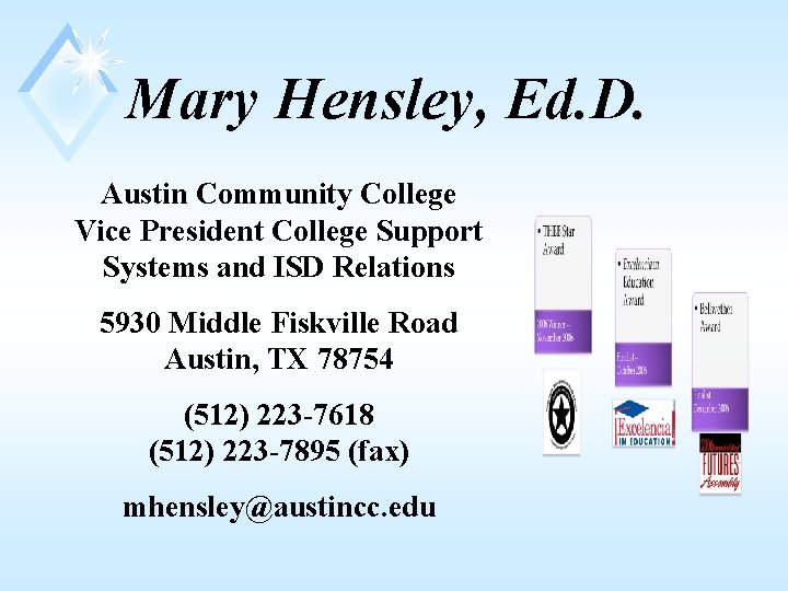 Mary Hensley, Ed. D. Austin Community College Vice President College Support Systems and ISD