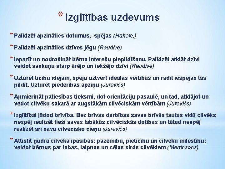 * Izglītības uzdevums * Palīdzēt apzināties dotumus, spējas (Hahele, ) * Palīdzēt apzināties dzīves