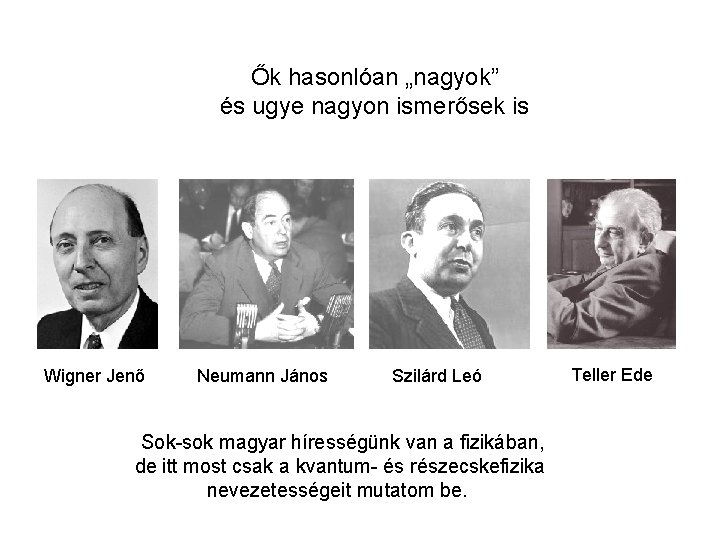 Ők hasonlóan „nagyok” és ugye nagyon ismerősek is Wigner Jenő Neumann János Szilárd Leó