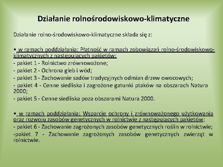 Działanie rolnośrodowiskowo-klimatyczne Działanie rolno-środowiskowo-klimatyczne składa się z: • w ramach poddziałania: Płatność w ramach
