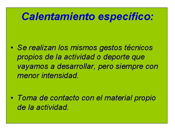 Calentamiento específico: • Se realizan los mismos gestos técnicos propios de la actividad o